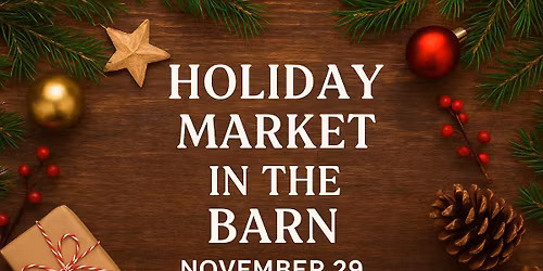 Holiday Market in the Barn and more...