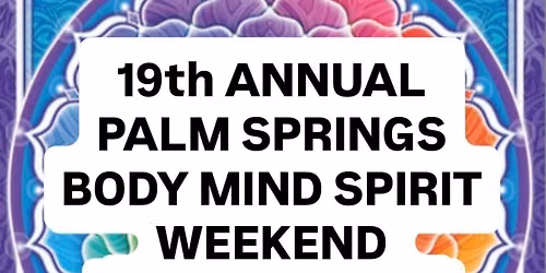 19th Annual Palm Springs Body Mind Spirit Weekend