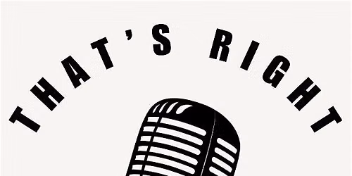 That\u2019s Right Open Mic: July Show