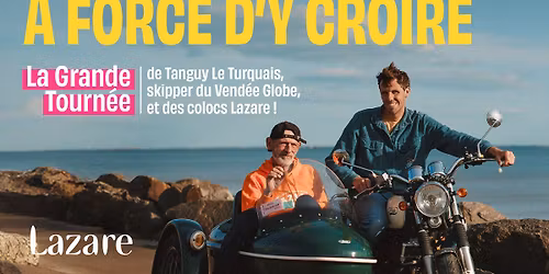 \u00c0 FORCE D'Y CROIRE \u00e0 Lyon ! Par Tanguy le Turquais et les colocs Lazare