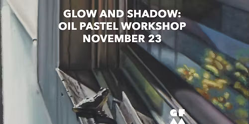 GLOW AND SHADOW: OIL PASTEL WORKSHOP AT THE GFAA
