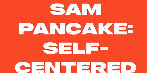 SAM PANCAKE: SELF-CENTERED