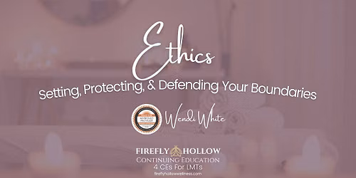 Ethics: Setting, Protecting and Defending YOUR Boundaries