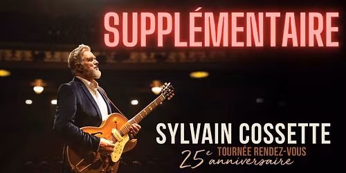 Sylvain Cossette - Tourn\u00e9e RDV 25e anniversaire @Qu\u00e9bec