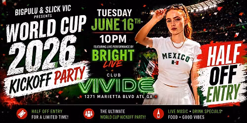 WELCOME TO ATLANTA WORLD CUP PARTY AT CLUB VIVIDE HALF OFF ENTRY