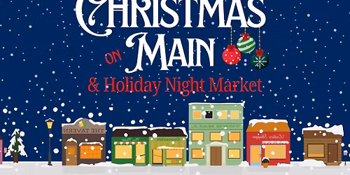 Christmas on Main & Holiday Night Market