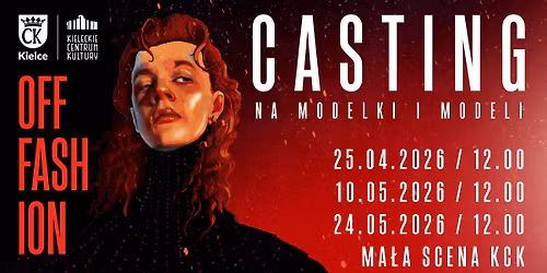 CASTING do OFF FASHION | MA\u0141A SCENA KCK | 25 kwietnia, 10 i 24 maja 2026