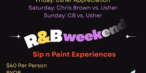 THE R&B WEEKEND: SIP N PAINT EXPERIENCES!