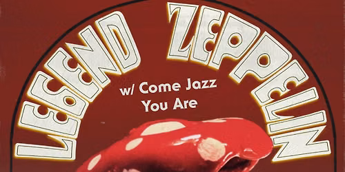 Legend Zeppelin w\/Come Jazz You Are