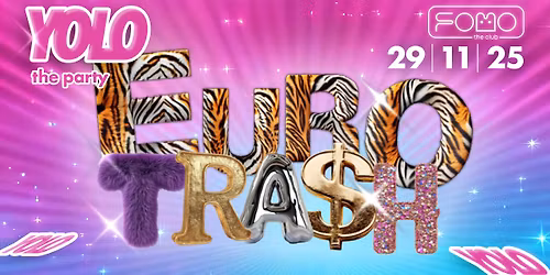 29.11 | YOLO the party: \u20acUROTRA$H Edition vol.2 | SATURDAY @ FOMO the club