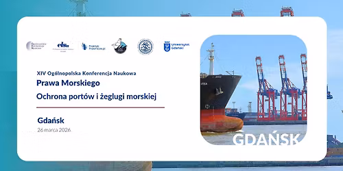 XIV Og\u00f3lnopolska Konferencja Prawa Morskiego "Ochrona port\u00f3w i \u017ceglugi morskiej"
