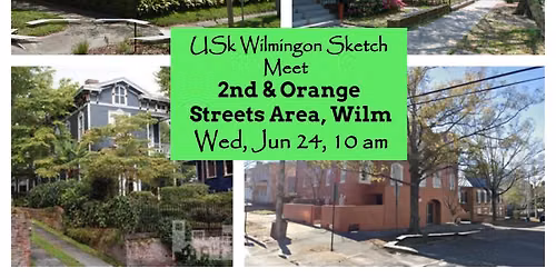 USk Wilmington Sketch Meet, Historic Area: 2nd Street & Orange Street, Wed, Jun 24, 10am