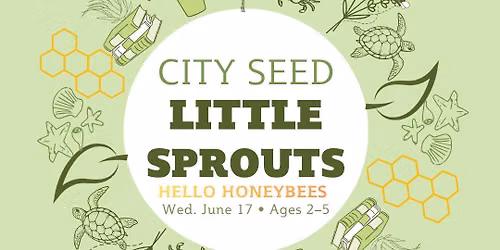 Hello Honeybees \ud83d\udc1d | Little Sprouts Story + Create | Wed. June 17, 2026 | 9\u201310:15 AM