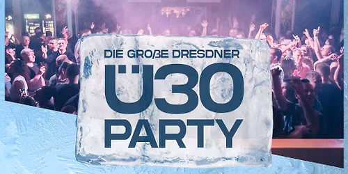 DIE GRO\u00dfE DRESDNER \u00dc30 PARTY