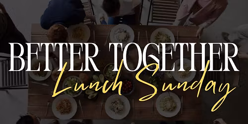 Better Together Lunch Sunday