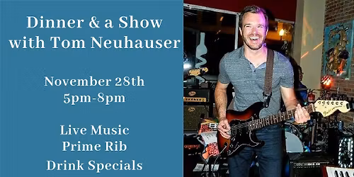 Dinner & a Show! Featuring Tom Neuhauser