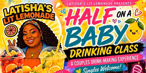 LATISHA'S LIT LEMONADE HALF ON A BABY DRINKING MAKING CLASS