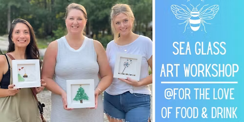 Sea Glass Art Workshop @For the Love of Food & Drink