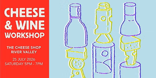 Cheese + Wine Workshop with VINEA SAT 25 JUL (River Valley)