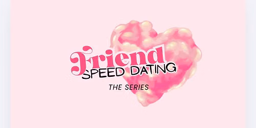 FRIEND SPEED DATING: Girls, Gays + Theys 