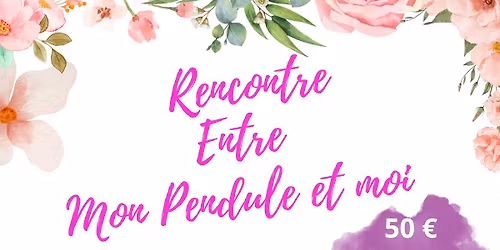 21 Mai - Atelier 1 - Rencontre entre mon pendule et moi - ST HERBLAIN (44)