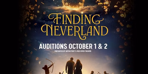Auditions for Finding Neverland, presented by ARTfactory's Pied Piper Theatre
