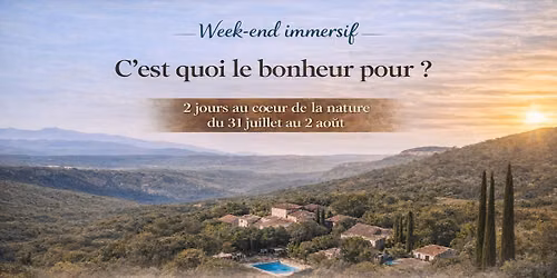 Week-end Immersif C'est quoi le bonheur pour vous?