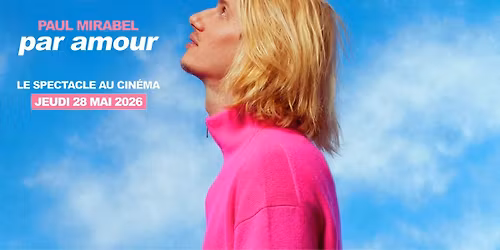 SPECTACLE : Paul Mirabel - Par Amour le spectacle au cin\u00e9ma