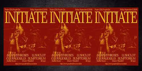 INITIATE - awaywithroses - lushclot - Courage Kills - Sumptorium | Project 23