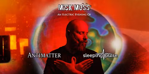 Mick Moss an electric evening of Antimatter & Sleeping Pulse