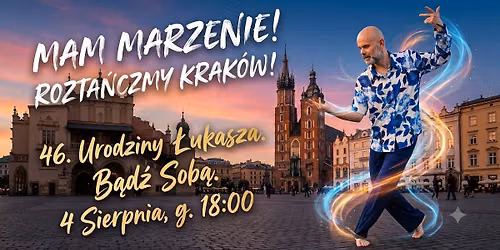 Mam MARZENIE! Pom\u00f3\u017c mi je zrealizowa\u0107! 46 urodziny \u0141UKASZA! Rozta\u0144czmy Krak\u00f3w! \ud83c\udf1f 