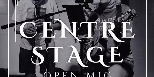 Centre Stage Open Mic \ud83c\udfb6