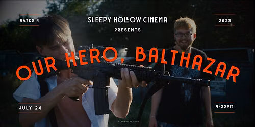 Sleepy Hollow Cinema Presents: Our Hero, Balthazar (R, 2025) - 9:30PM