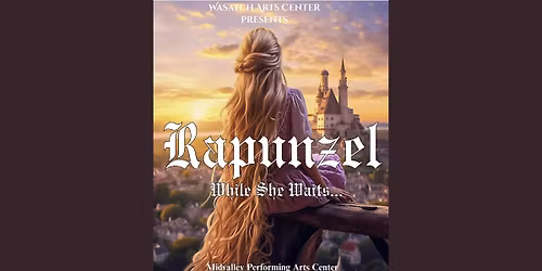 Wasatch Arts Center presents Rapunzel \u2013 While She Waits