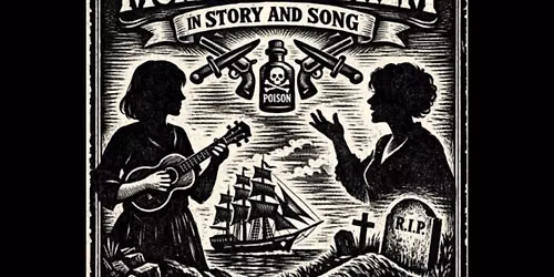 Murder & Mayhem in Story and Song (Friday)