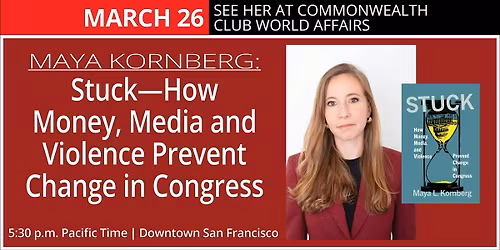 Dr. Maya Kornberg: Stuck\u2014How Money\/Media\/Violence Stop Change in Congress