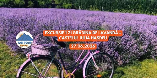 \ud83d\udc9c EXCURSIE 1 ZI \ud83d\udc9c\n\ud83c\udf3f GR\u0102DINA DE LAVAND\u0102 \u2013 CASTELUL IULIA HASDEU \ud83c\udf3f\n 27.06.2026
