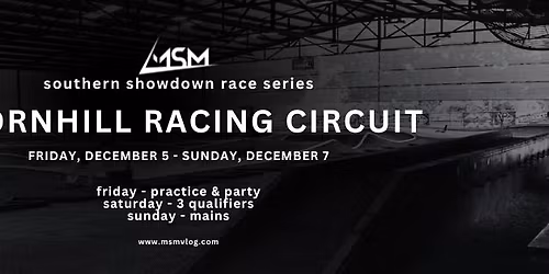 MSM Southern Showdown FINAL + PARTY! Friday, December 5-7 @ Thornhill Racing Circuit