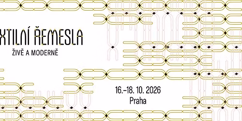 Textiln\u00ed \u0159emesla - \u017eiv\u011b a modern\u011b, Praha - Toulc\u016fv dv\u016fr, 16.-18. \u0159\u00edjna 2026