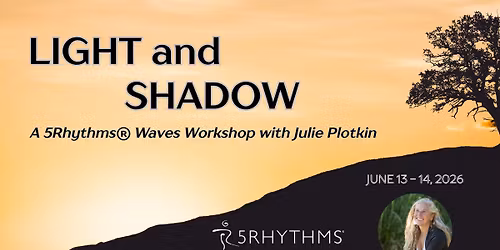 Light & Shadow ~ A 5Rhythms Waves Workshop with Julie Plotkin