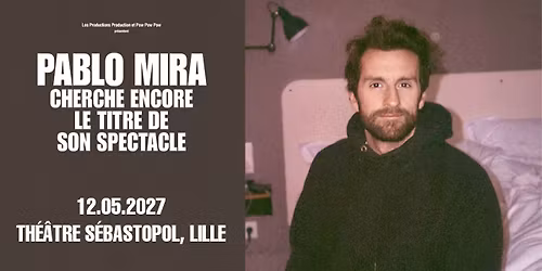 Pablo Mira - Th\u00e9\u00e2tre S\u00e9bastopol, Lille - 12.05.2027