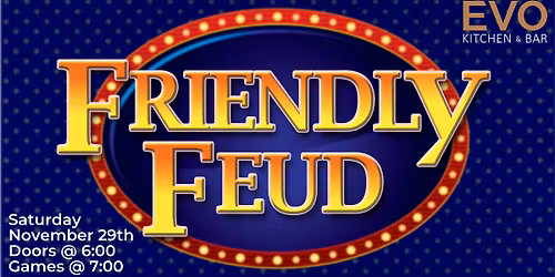 Friendly Feud @ EVO Kitchen & Bar