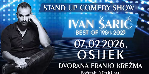 STAND UP COMEDY SHOW \/ IVAN \u0160ARI\u0106 \/ BEST OF 1984-2023 @ OSIJEK