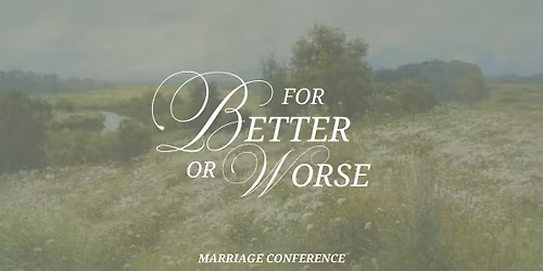 For Better or Worse: Marriage Conference 