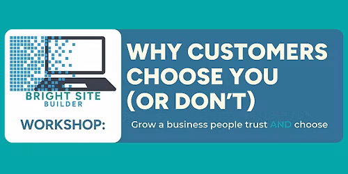 Bright Site Builder Workshop: Why Customers Choose You (Or Don't)