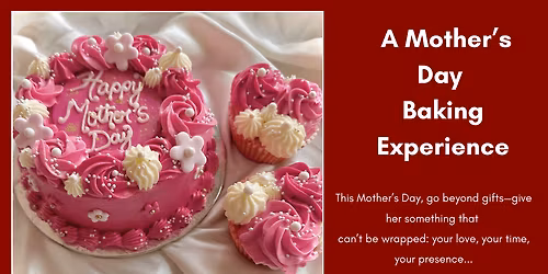 A Mother\u2019s Day Baking Experience