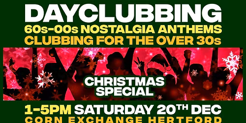 Dayclubbing - Christmas Special! | Corn Exchange, Hertford 