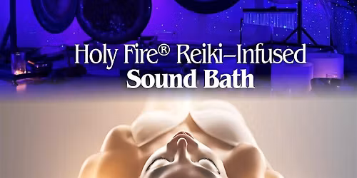 Holy Fire\u00ae Reiki Infused Sound Bath