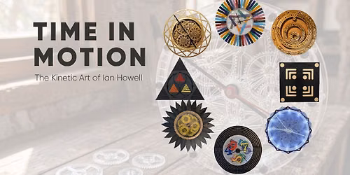 Time In Motion - The Kinetic Art of Ian Howell