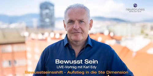 Bewusst Sein mit Karl Edy LIVE-Vortrag - Bewusstseinsshift - Aufstieg in die 5. Dimension